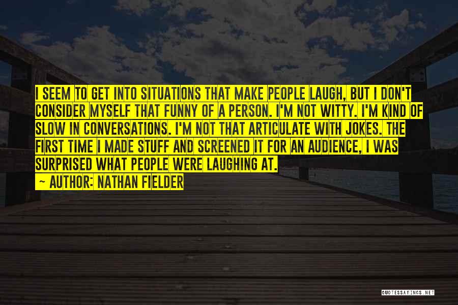 Funny Surprised Quotes By Nathan Fielder