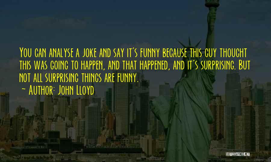 Funny Surprising Quotes By John Lloyd