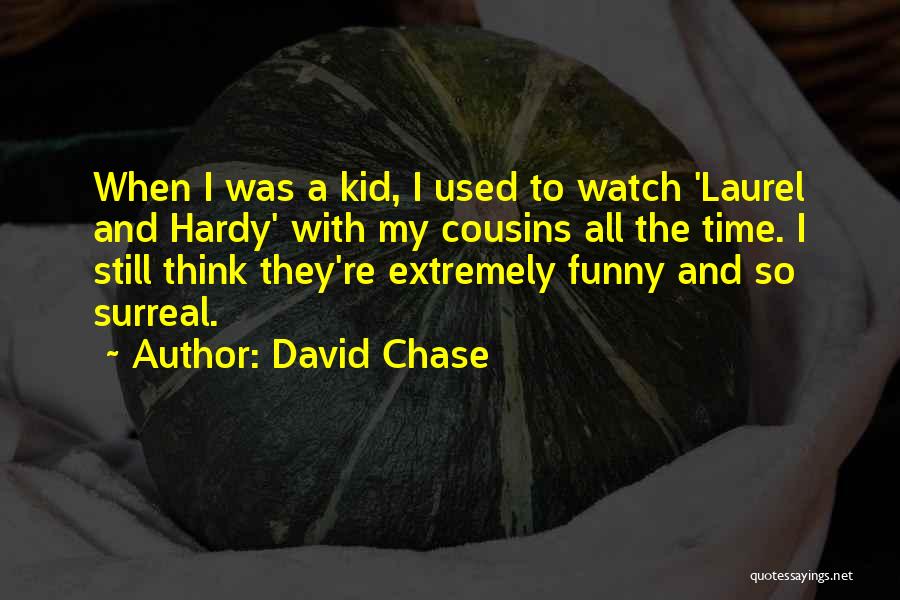 Funny Surreal Quotes By David Chase