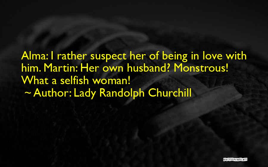 Funny Suspect Quotes By Lady Randolph Churchill