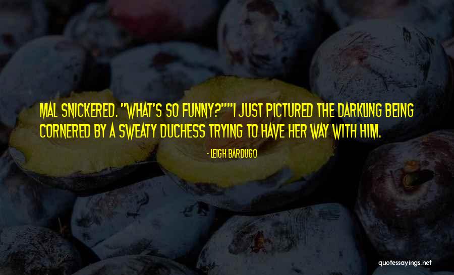 Funny Sweaty Quotes By Leigh Bardugo Funny Sweaty Quotes By Leigh Bardugo