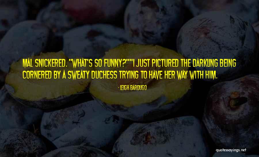 Funny Sweaty Quotes By Leigh Bardugo