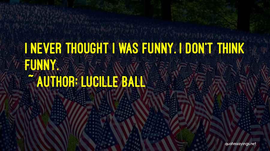 Funny T-ball Quotes By Lucille Ball