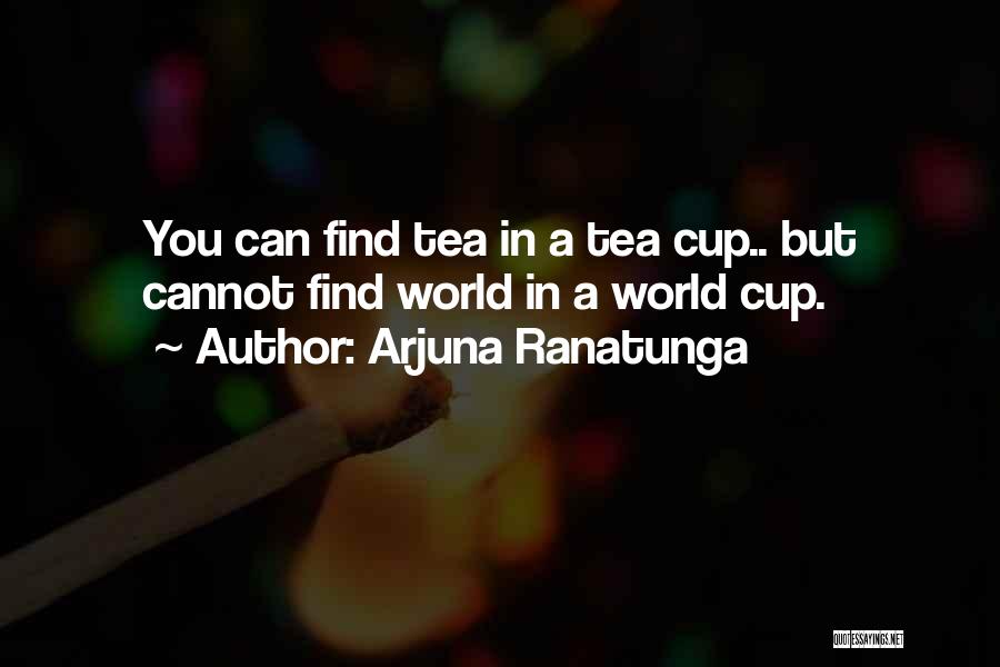 Funny Tea Quotes By Arjuna Ranatunga