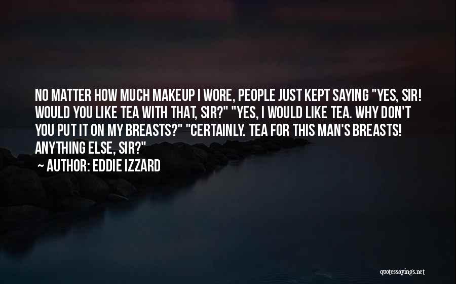 Funny Tea Quotes By Eddie Izzard