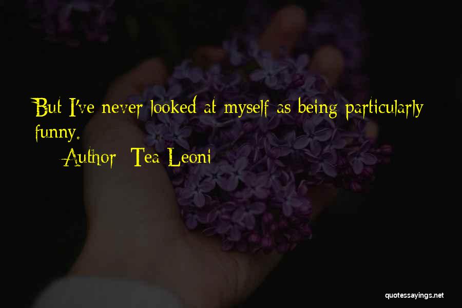 Funny Tea Quotes By Tea Leoni