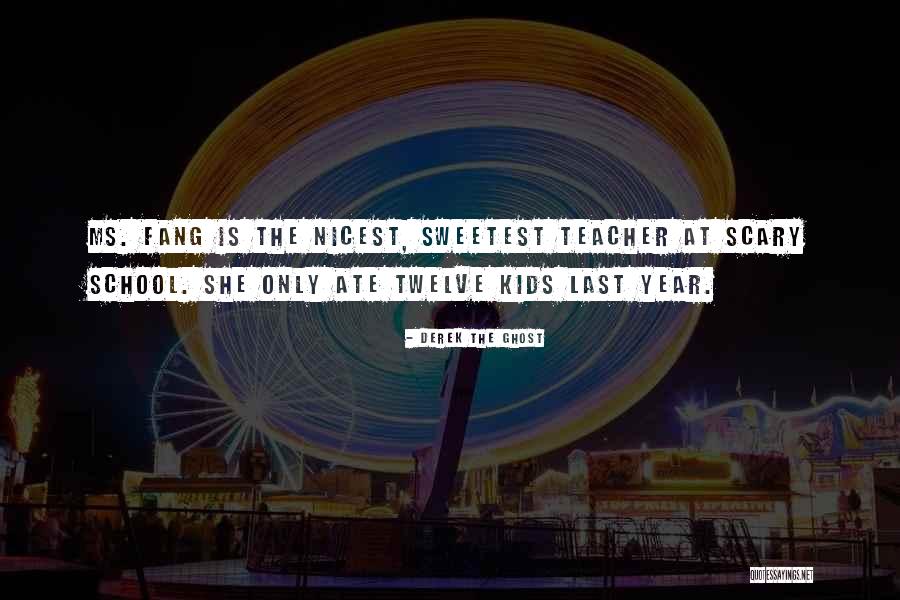 Funny Teacher Quotes By Derek The Ghost Funny Teacher Quotes By Derek The Ghost