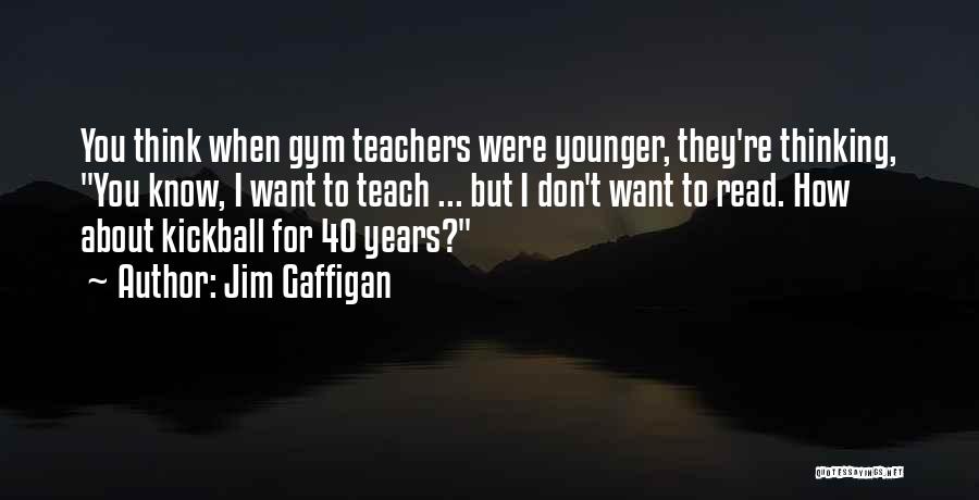 Funny Teacher Quotes By Jim Gaffigan