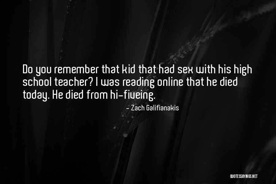 Funny Teacher Quotes By Zach Galifianakis Funny Teacher Quotes By Zach Galifianakis