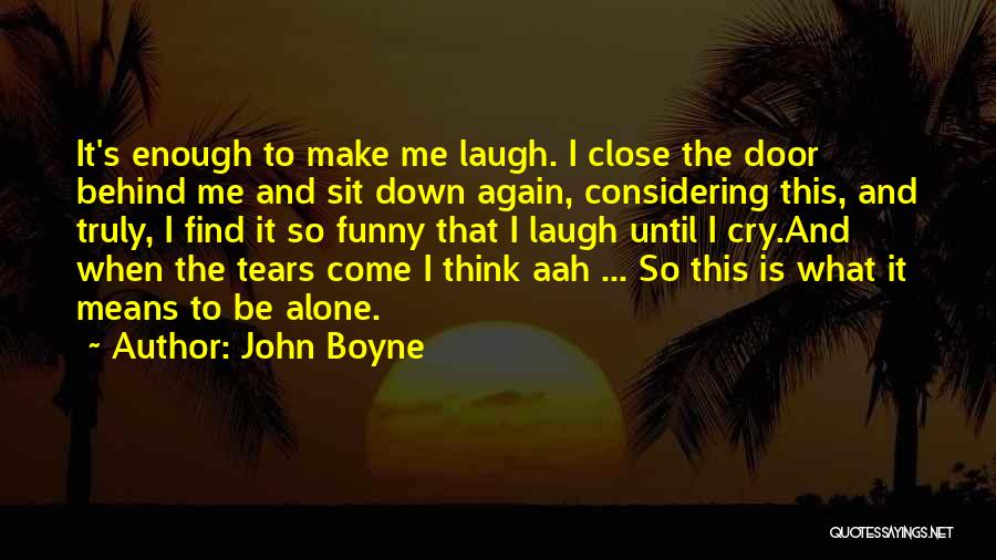 Funny Tears Quotes By John Boyne