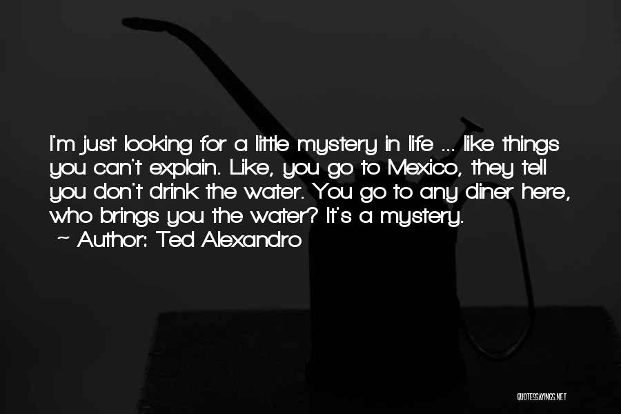 Funny Ted 2 Quotes By Ted Alexandro