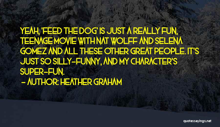 Funny Teenage Quotes By Heather Graham Funny Teenage Quotes By Heather Graham