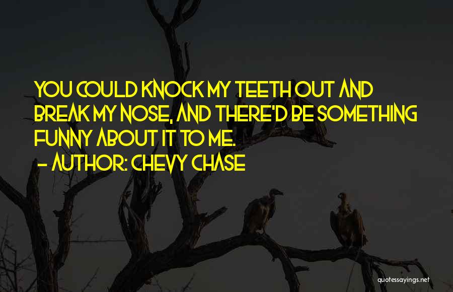 Funny Teeth Quotes By Chevy Chase