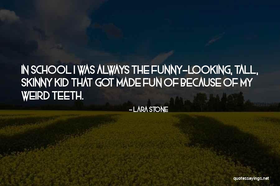 Funny Teeth Quotes By Lara Stone