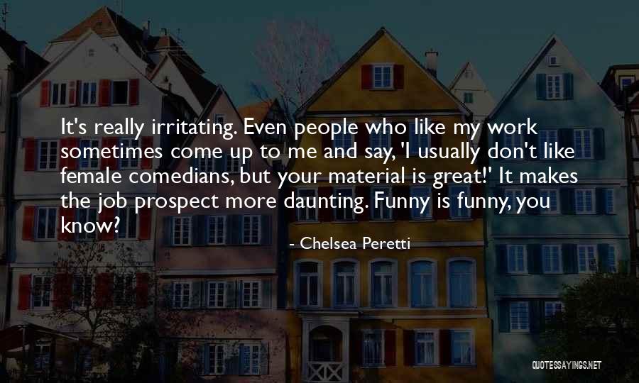 Funny The More You Know Quotes By Chelsea Peretti