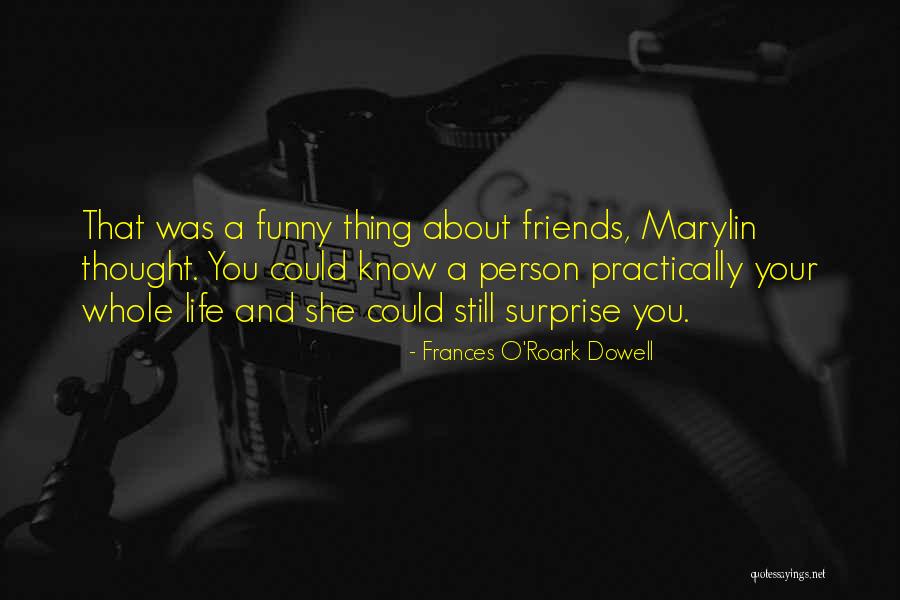 Funny Thing About Life Quotes By Frances O'Roark Dowell Funny Thing About Life Quotes By Frances O'Roark Dowell