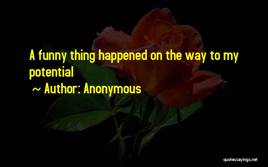 Funny Thing Happened Quotes By Anonymous