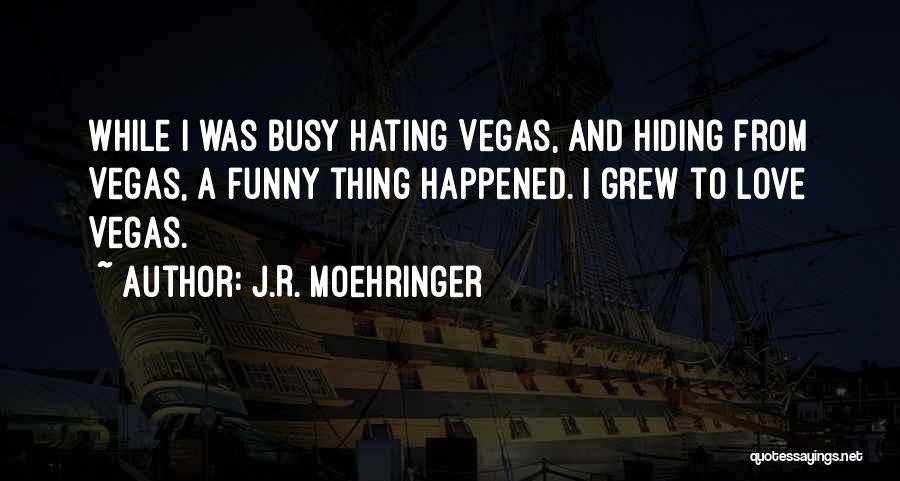 Funny Thing Happened Quotes By J.R. Moehringer