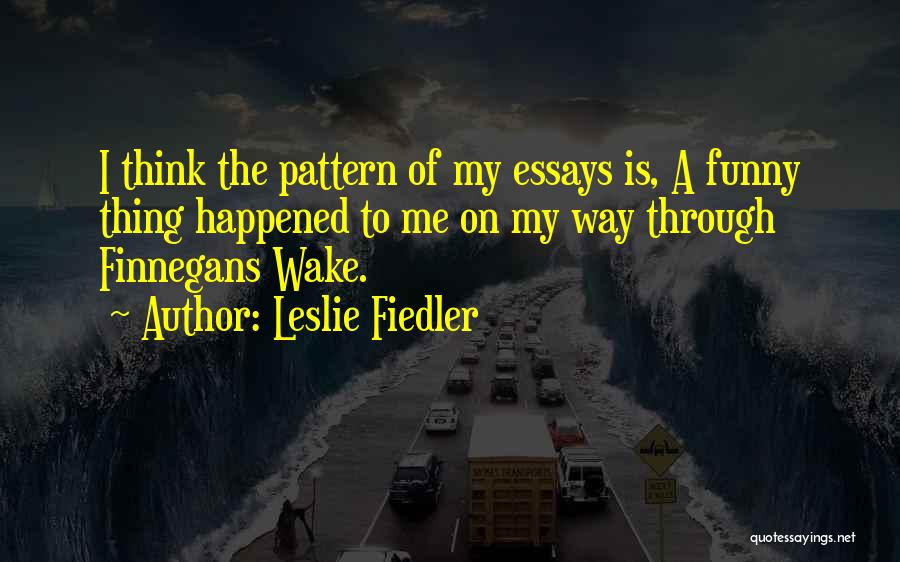Funny Thing Happened Quotes By Leslie Fiedler