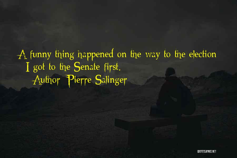 Funny Thing Happened Quotes By Pierre Salinger