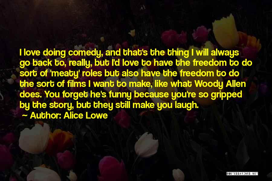 Funny Thing Love Quotes By Alice Lowe