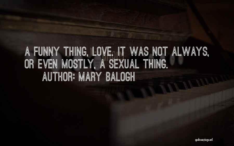 Funny Thing Love Quotes By Mary Balogh