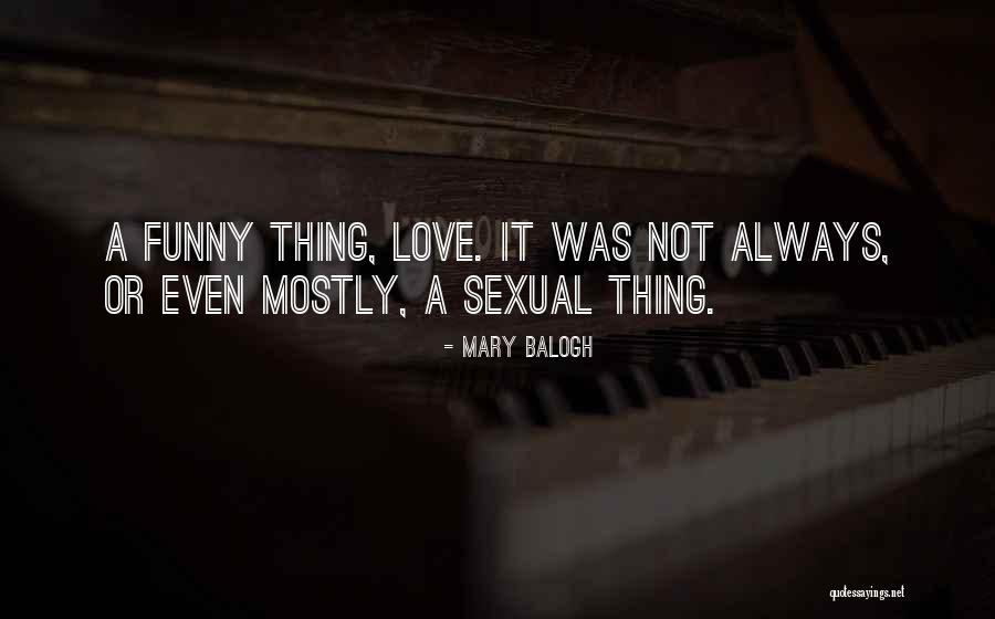 Funny Thing Love Quotes By Mary Balogh