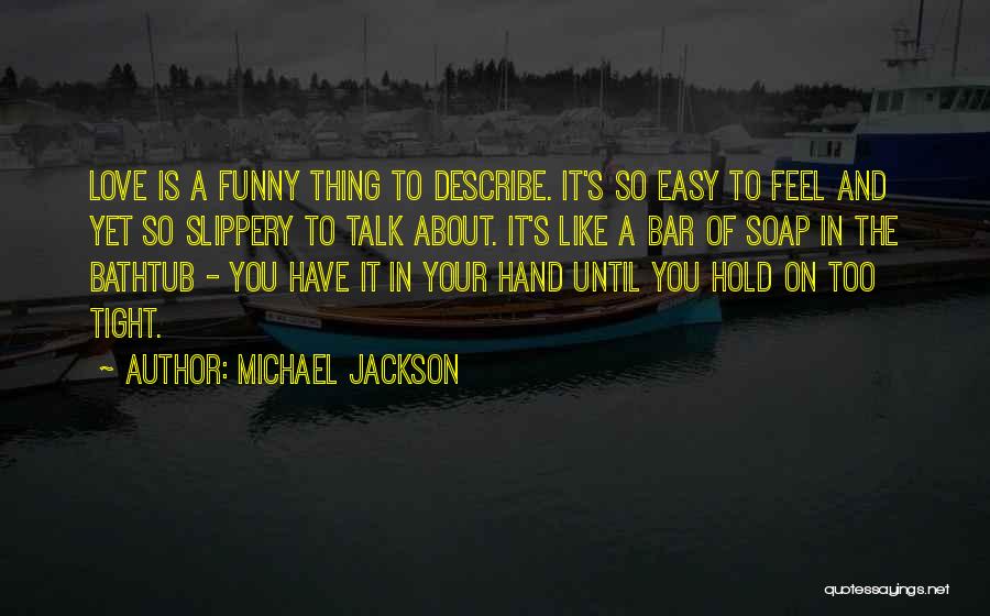 Funny Thing Love Quotes By Michael Jackson