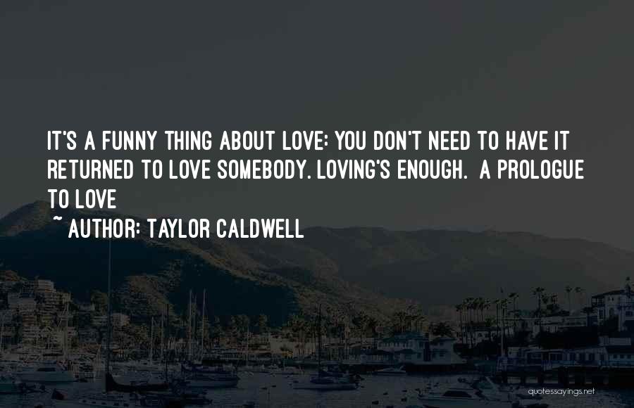 Funny Thing Love Quotes By Taylor Caldwell