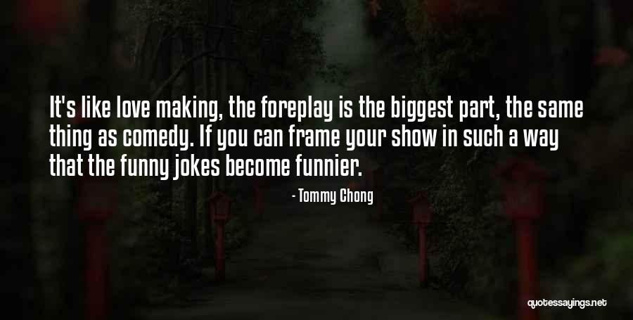 Funny Thing Love Quotes By Tommy Chong