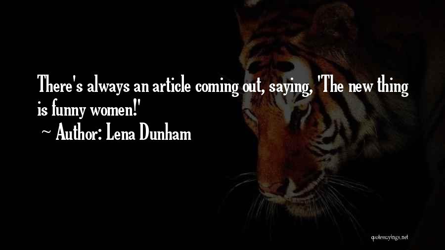 Funny Thing Quotes By Lena Dunham