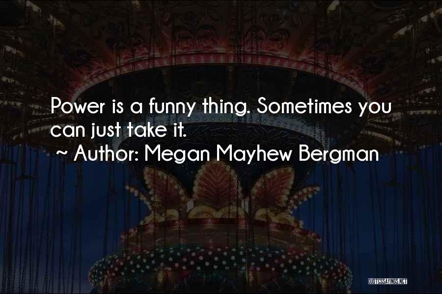 Funny Thing Quotes By Megan Mayhew Bergman