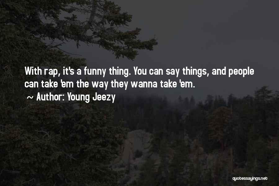 Funny Thing Quotes By Young Jeezy