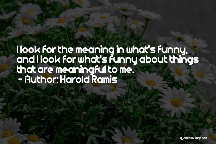 Funny Things About Me Quotes By Harold Ramis