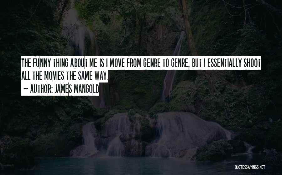 Funny Things About Me Quotes By James Mangold