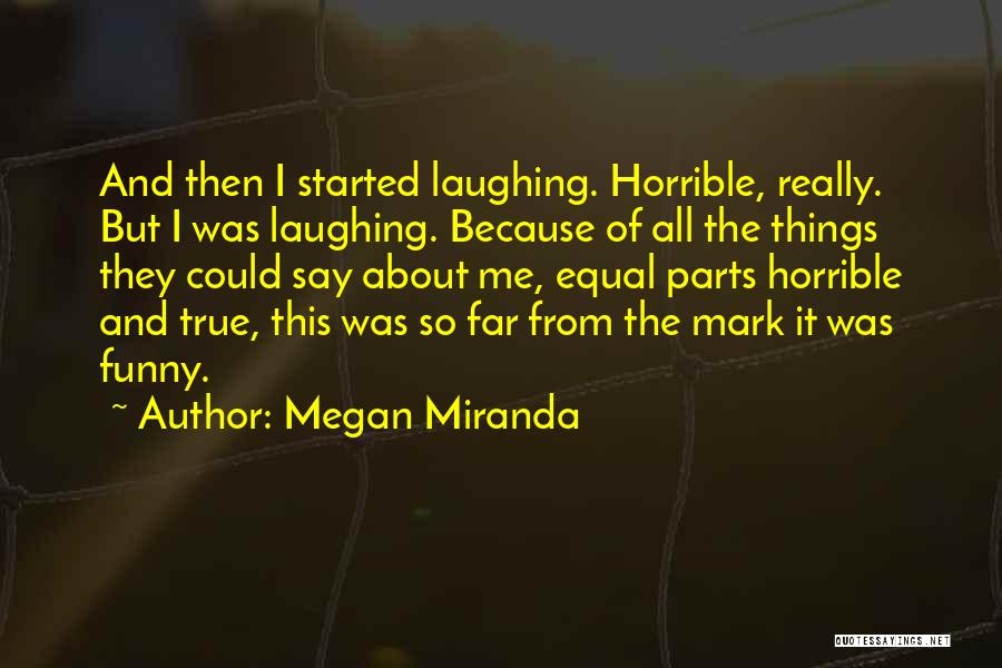 Funny Things About Me Quotes By Megan Miranda