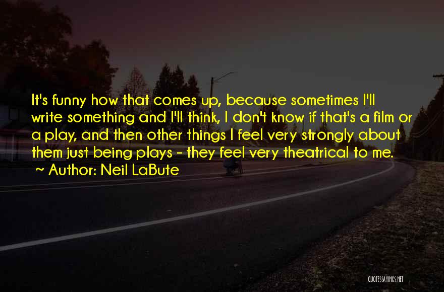 Funny Things About Me Quotes By Neil LaBute