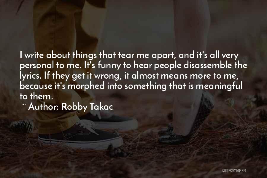 Funny Things About Me Quotes By Robby Takac