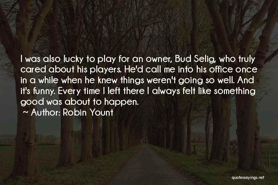 Funny Things About Me Quotes By Robin Yount