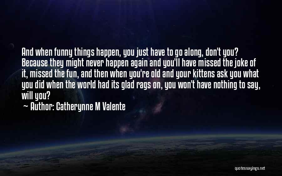 Funny Things Happen Quotes By Catherynne M Valente