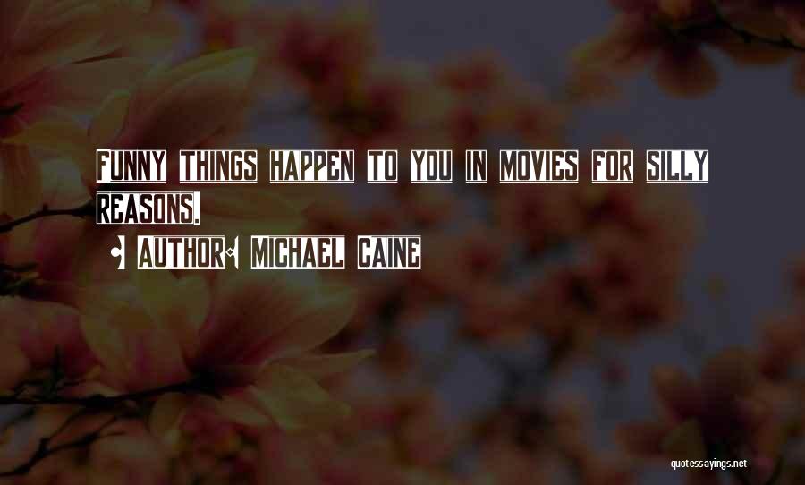 Funny Things Happen Quotes By Michael Caine