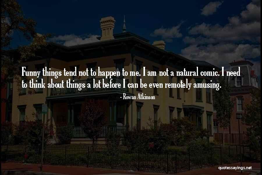 Funny Things Happen Quotes By Rowan Atkinson