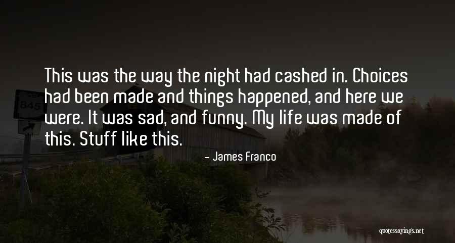 Funny Things In Life Quotes By James Franco Funny Things In Life Quotes By James Franco