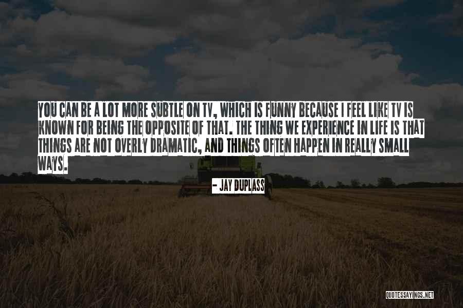 Funny Things In Life Quotes By Jay Duplass Funny Things In Life Quotes By Jay Duplass