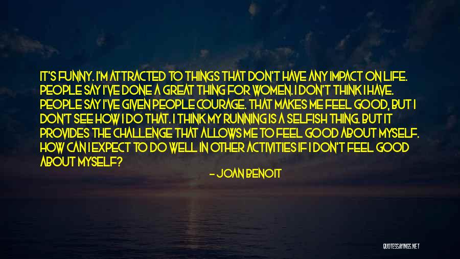 Funny Things In Life Quotes By Joan Benoit Funny Things In Life Quotes By Joan Benoit