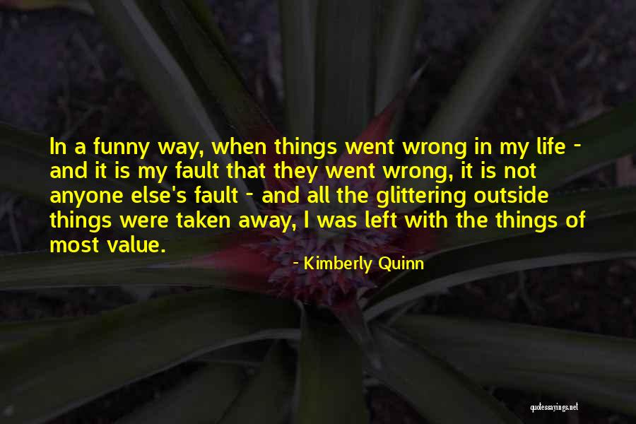 Funny Things In Life Quotes By Kimberly Quinn Funny Things In Life Quotes By Kimberly Quinn
