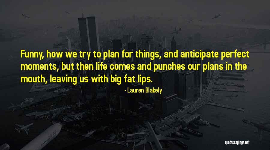 Funny Things In Life Quotes By Lauren Blakely Funny Things In Life Quotes By Lauren Blakely
