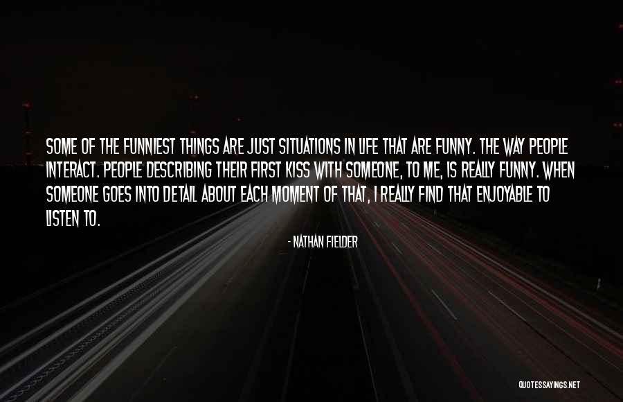 Funny Things In Life Quotes By Nathan Fielder Funny Things In Life Quotes By Nathan Fielder