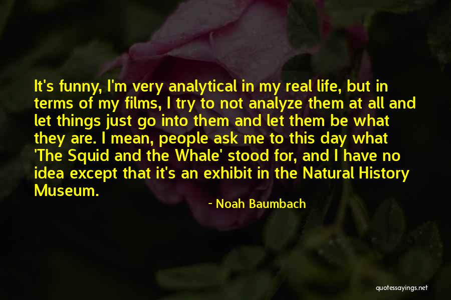 Funny Things In Life Quotes By Noah Baumbach Funny Things In Life Quotes By Noah Baumbach