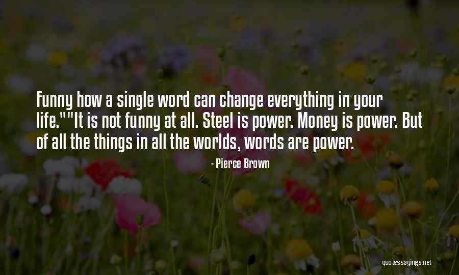 Funny Things In Life Quotes By Pierce Brown Funny Things In Life Quotes By Pierce Brown